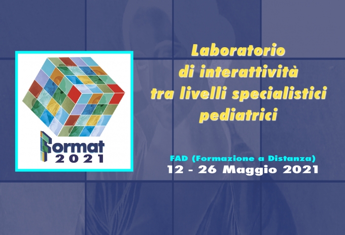 FORMAT 2021- Laboratorio  di interattività tra livelli specialistici pediatrici